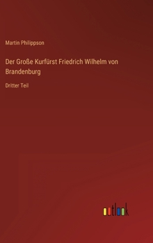 Hardcover Der Große Kurfürst Friedrich Wilhelm von Brandenburg: Dritter Teil [German] Book
