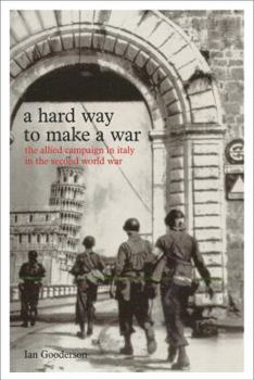 Hardcover A Hard Way to Make a War: The Italian Campaign in the Second World War Book