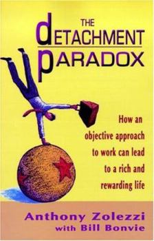 Paperback The Detachment Paradox: How an Objective Approach to Work Can Lead to a Rich and Rewarding Life Book