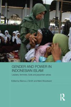 Gender and Power in Indonesian Islam: Leaders, Feminists, Sufis and Pesantren Selves