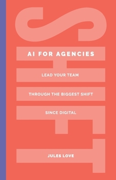 Paperback Shift - AI for Agencies: Lead your team through the biggest shift since digital Book