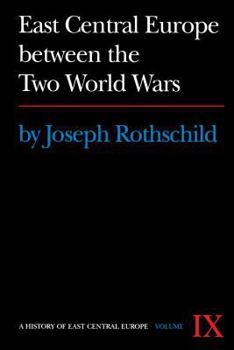 East Central Europe Between the Two World Wars (History of East Central Europe) - Book #9 of the A History of East Central Europe