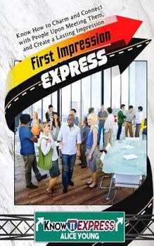 Paperback First Impression Express: Know How to Charm and Connect with People Upon Meeting Them, and Create a Lasting Impression Book