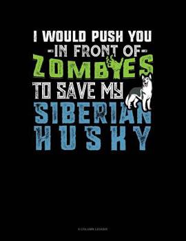 Paperback I Would Push You In Front Of Zombies To Save My Siberian Husky: 8 Column Ledger Book