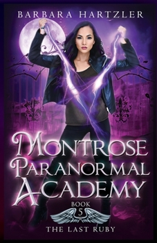 Montrose Paranormal Academy: The Last Ruby - Book #5 of the Montrose Paranormal Academy