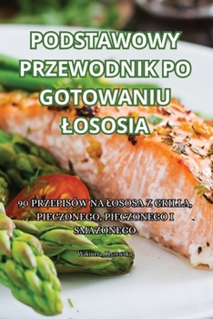 Paperback Podstawowy Przewodnik Po Gotowaniu Lososia [Polish] Book