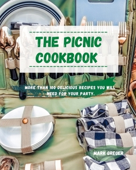 Paperback The Picnic cookbook: More than 100 delicious recipes you will need for your party. Book