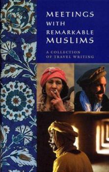 Hardcover Meetings with Remarkable Muslims: A Collection of Travel Writing Book