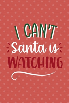 I Can't Santa Is Watching: Notebook Journal Composition Blank Lined Diary Notepad 120 Pages Paperback Pink Points Santa