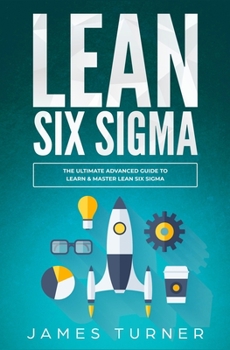 Paperback Lean Six Sigma: The Ultimate Advanced Guide to Learn & Master Lean Six Sigma Book