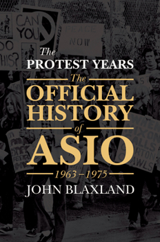 The Protest Years: The Official History of ASIO, 1963-1975 - Book #2 of the Official History of ASIO