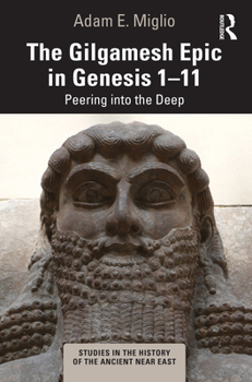 Paperback The Gilgamesh Epic in Genesis 1-11: Peering into the Deep Book
