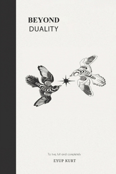 Paperback Beyond Duality: To live, full and completely. Book