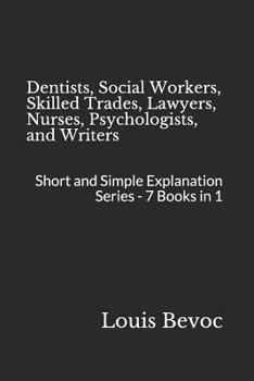 Paperback Dentists, Social Workers, Skilled Trades, Lawyers, Nurses, Psychologists, and Writers: Short and Simple Explanation Series - 7 Books in 1 Book