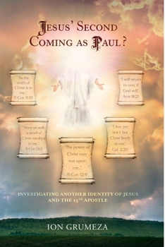 Paperback Jesus' Second Coming as Paul?: Investigating Another Identity of Jesus and the 13th Apostle Book