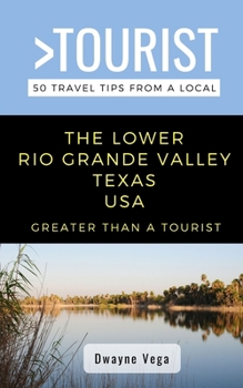 Paperback Greater Than a Tourist- The Lower Rio Grande Valley Texas USA: 50 Travel Tips from a Local Book