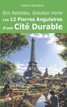 Paperback Eco Rebelles, Solution Verte: Les 12 Pierres Angulaires d'une Cité Durable [French] Book