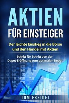 Paperback Aktien Für Einsteiger: Der Leichte Einstieg in Die Börse Und Den Handel Mit Aktien. Schritt Für Schritt Von Der Depot-Eröffnung Zum Optimalen [German] Book