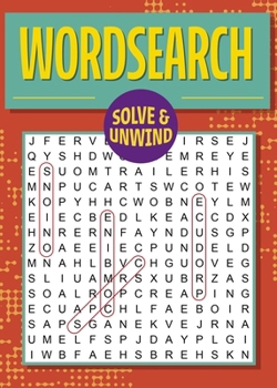 Paperback Solve and Unwind: Wordsearch: Over 300 Puzzles Book