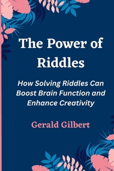 Paperback The Power of Riddles: How Solving Riddles Can Boost Brain Function and Enhance Creativity [Large Print] Book