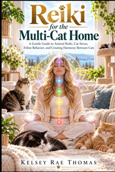 Reiki for the Multi-Cat Home: A Gentle Guide to Animal Reiki, Cat Stress, Feline Behavior, and Creating Harmony Between Cats