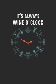 Paperback It's Always Wine Oclock: Red Wine Drinker White Wine Notebook 6x9 Inches 120 dotted pages for notes, drawings, formulas - Organizer writing boo Book