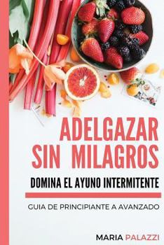 Paperback Adelgazar sin Milagros: Domina el Ayuno Intermitente: Guia de Principiante a avanzado Book