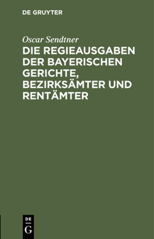 Hardcover Die Regieausgaben Der Bayerischen Gerichte, Bezirksämter Und Rentämter [German] Book
