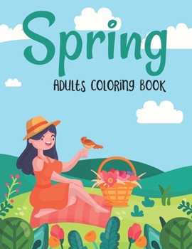 Paperback Spring Adults Coloring Book: Adorable Spring Nature Scene Patterns Coloring Activity Book for Adults Relaxation - Funny Springtime Gifts for Women Book