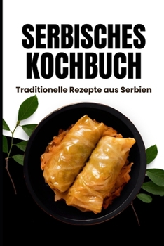 Serbisches Kochbuch: Traditionelle Rezepte aus Serbien (German Edition)