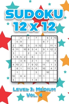 Paperback Sudoku 12 x 12 Level 3: Medium Vol. 4: Play Sudoku 12x12 Twelve Grid With Solutions Medium Level Volumes 1-40 Sudoku Cross Sums Variation Travel Paper Book