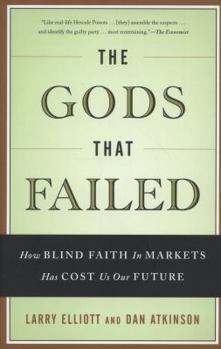 Paperback The Gods That Failed: How Blind Faith in Markets Has Cost Us Our Future Book
