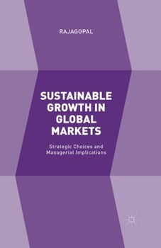 Paperback Sustainable Growth in Global Markets: Strategic Choices and Managerial Implications Book