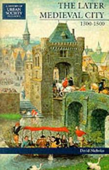 The Later Medieval City: 1300-1500 (History of Urban Society in Europe) - Book  of the A History of Urban Society in Europe