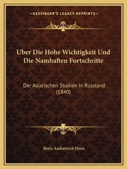 Paperback Uber Die Hohe Wichtigkeit Und Die Namhaften Fortschritte: Der Asiatischen Studien In Russland (1840) [German] Book