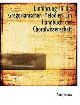 Paperback Einfuhrung in Die Gregorianischen Melodien Ein Handbuch Der Choralwissenschaft [German] Book