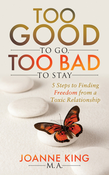 Paperback Too Good to Go Too Bad to Stay: 5 Steps to Finding Freedom from a Toxic Relationship Book