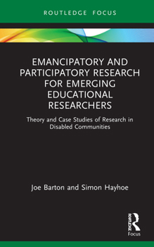 Hardcover Emancipatory and Participatory Research for Emerging Educational Researchers: Theory and Case Studies of Research in Disabled Communities Book