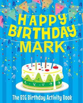 Paperback Happy Birthday Mark - The Big Birthday Activity Book: (Personalized Children's Activity Book) Book