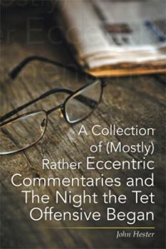 Paperback A Collection of (Mostly) Rather Eccentric Commentaries and the Night the TET Offensive Began Book