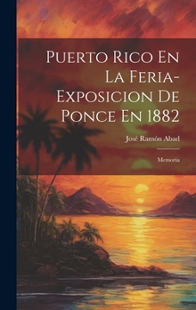 Hardcover Puerto Rico En La Feria-Exposicion De Ponce En 1882: Memoria [Spanish] Book
