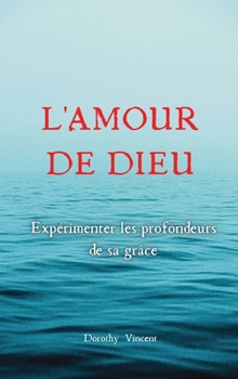 Hardcover L'Amour de Dieu: Expérimenter les profondeurs de sa grâce [French] Book