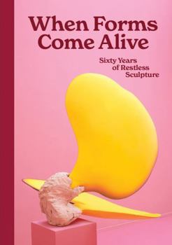 Hardcover When Forms Come Alive: Sixty Years of Restless Sculpture Book
