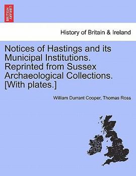 Paperback Notices of Hastings and Its Municipal Institutions. Reprinted from Sussex Archaeological Collections. [With Plates.] Book