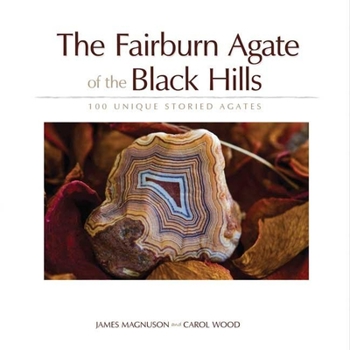 Paperback The Fairburn Agate of the Black Hills: 100 Unique Storied Agates Book