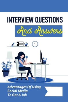 Paperback Interview Questions And Answers: Advantages Of Using Social Media To Get A Job: Job-Hunting Skills Book