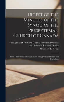 Hardcover Digest of the Minutes of the Synod of the Presbyterian Church of Canada [microform]: With a Historical Introduction and an Appendix of Forms and Proce Book