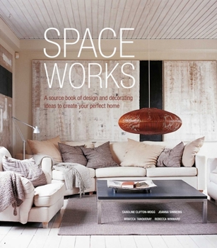 Hardcover Space Works: A Source Book of Design and Decorating Ideas to Create Your Perfect Home Book