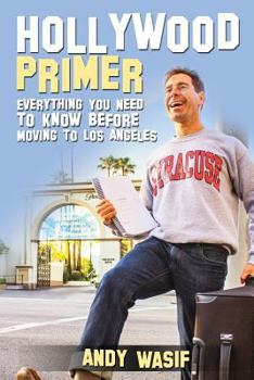 Paperback Hollywood Primer: Everything You Need to Know Before Moving to Los Angeles Book