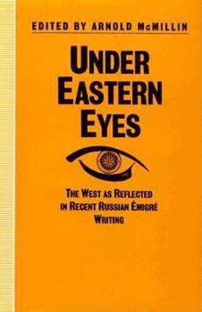 Hardcover Under Eastern Eyes: The West As Reflected in Recent Russian Emigre Writing Book